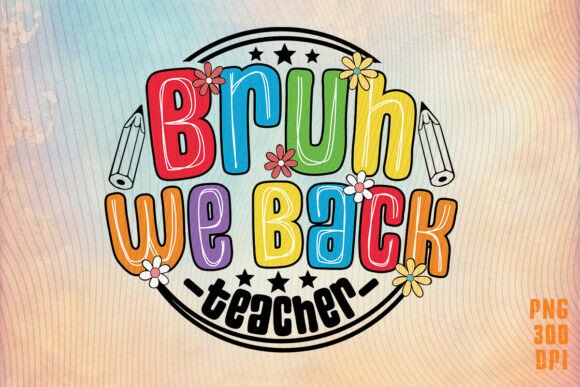Back to School Bruh We Back Teacher PNG: A Versatile Design for Educators and Creators